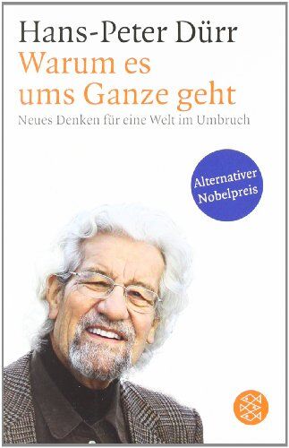 Hans-Peter Durr - Warum es ums Ganze geht: Neues Denken für eine Welt im Umbruch - Preis vom 11.10.2026 15:43:13 h