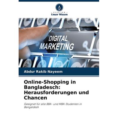 Online-Shopping in Bangladesch: Herausforderungen und Chancen, Taschenbuch von Abdur Rakib Nayeem, Verlag Unser Wissen, 978-620-4-46000-0