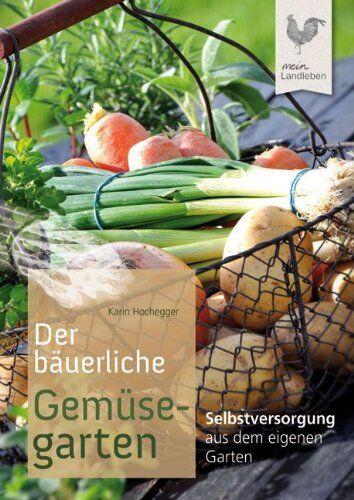 Karin Hochegger - Der bäuerliche Gemüsegarten: Selbstversorgung aus dem eigenen Garten - Preis vom 30.09.2026 22:30:23 h