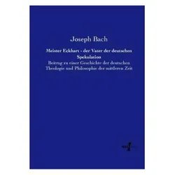 Meister Eckhart - der Vater der deutschen Spekulation, Sachbücher von Joseph Bach
