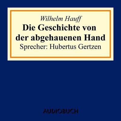 Die Geschichte von der abgehauenen Hand - Wilhelm Hauff, Audio, 9783899648928