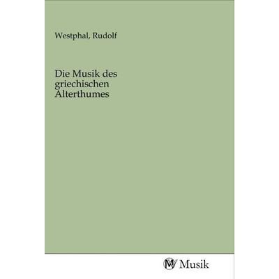 Die Musik des griechischen Alterthumes, Taschenbuch von , MV-Musik, 978-3-96877-193-9