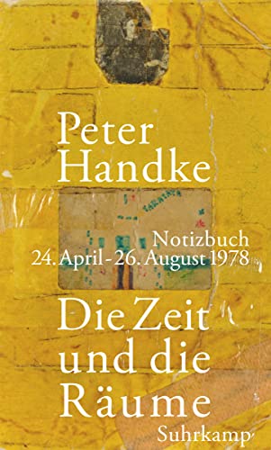 Peter Handke - Die Zeit und die Räume: Notizbuch. 24. April – 26. August 1978 Vom Literaturnobelpreisträger – erstmals vollständig publiziert, inklusive aller Zeichnungen - Preis vom 11.10.2026 15:43:13 h