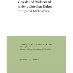 Gewalt und Widerstand in der politischen Kultur des späten Mittelalters, Sachbücher