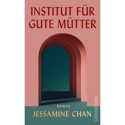 Institut für gute Mütter, Gebundene Ausgabe von Jessamine Chan, Ullstein Hardcover, 978-3-550-20133-2