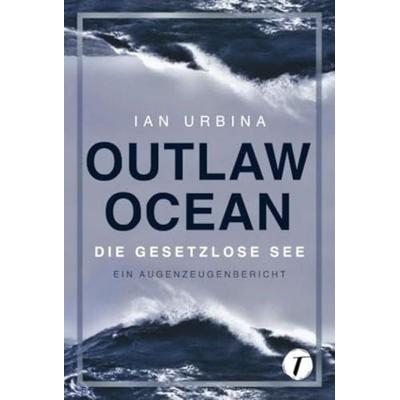 Outlaw Ocean, Taschenbuch von Ian Urbina, Topicus, 978-2-496-70086-2
