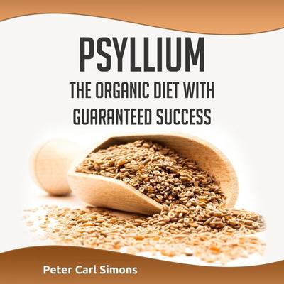 Psyllium - The Organic Diet with Guaranteed Success - Peter Carl Simons, Audio, 4250928394316