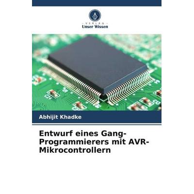 Entwurf eines Gang-Programmierers mit AVR-Mikrocontrollern, Taschenbuch von Abhijit Khadke, Verlag Unser Wissen, 978-620-5-41744-7