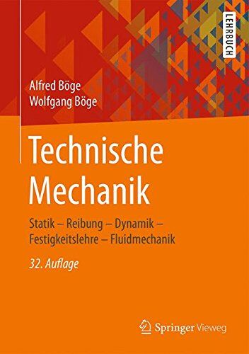 Alfred Böge - Technische Mechanik: Statik - Reibung - Dynamik - Festigkeitslehre - Fluidmechanik - Preis vom 13.10.2026 19:28:25 h