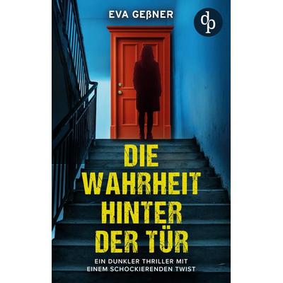 Die Wahrheit hinter der Tür, Taschenbuch von Eva Gessner, Dp Verlag, 978-3-690-90590-9