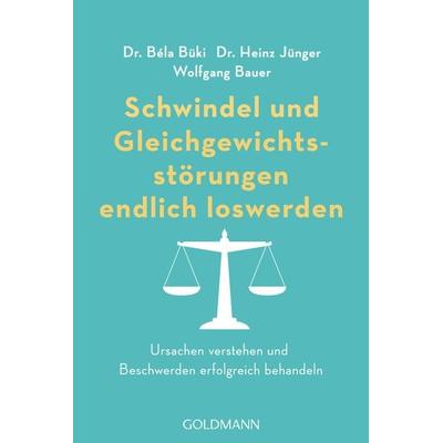 Schwindel und Gleichgewichtsstörungen endlich loswerden, Taschenbuch von Bela Büki,Heinz Jünger,Wolfgang Bauer, Goldmann, 978-3-442-17906-0