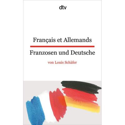 Français et Allemands Franzosen und Deutsche, Taschenbuch von Louis Schäfer, dtv