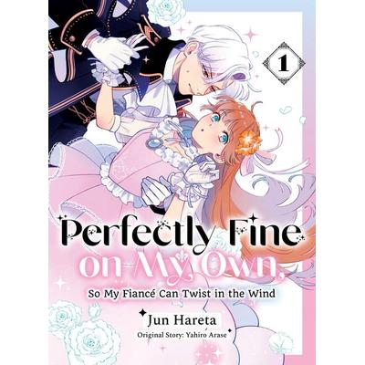 Perfectly Fine on My Own, So My Fiancé Can Twist in the Wind 1, Taschenbuch von Yahiro Arase, Random House N.Y., 978-1-64729-559-2