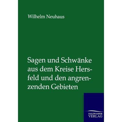 Sagen und Schwänke aus dem Kreise Hersfeld und den angrenzenden Gebieten, Taschenbuch von Wilhelm Neuhaus, Salzwasser, 978-3-8460-0286-5