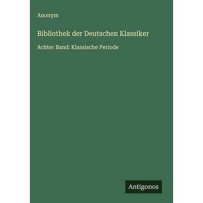 Bibliothek der Deutschen Klassiker, Gebundene Ausgabe von Anonym, Antigonos Verlag, 978-3-563-42282-3