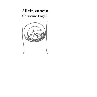 Allein zu sein, Taschenbuch von Christine Engel, Tredition, 978-3-7469-2371-0