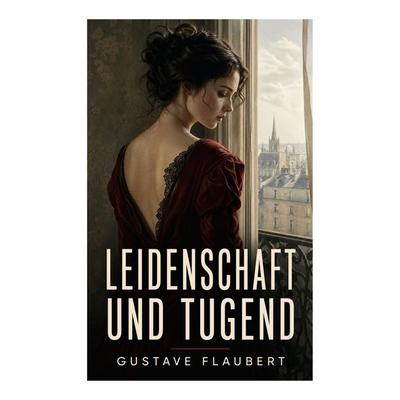 Leidenschaft und Tugend, Taschenbuch von Gustave Flaubert, E-artnow, 978-80-273-4942-5
