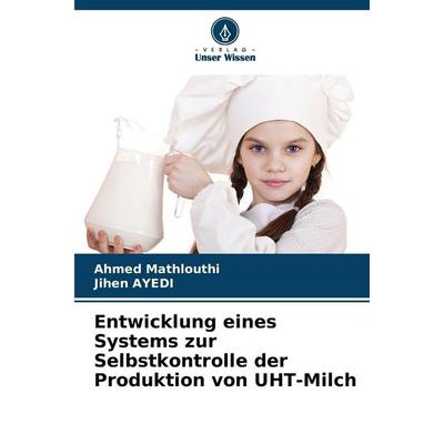 Entwicklung eines Systems zur Selbstkontrolle der Produktion von UHT-Milch, Taschenbuch von Ahmed Mathlouthi,Jihen Ayedi, Verlag Unser Wissen,