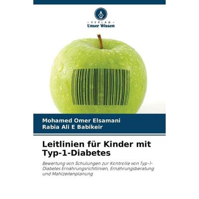 Leitlinien für Kinder mit Typ-1-Diabetes, Taschenbuch von Mohamed Omer Elsamani,Rabia Ali E. Babikeir, Verlag Unser Wissen, 978-620-8-88241-9