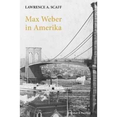 Max Weber in Amerika., Gebundene Ausgabe von Lawrence A. Scaff, Duncker & Humblot, 978-3-428-13891-3