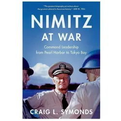 Nimitz at War: Command Leadership from Pearl Harbor to Tokyo Bay, Belletristik von Craig L. Symonds