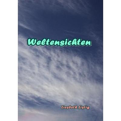 Weltensichten, Taschenbuch von Liesbeth Listig, Epubli, 978-3-7418-0071-9