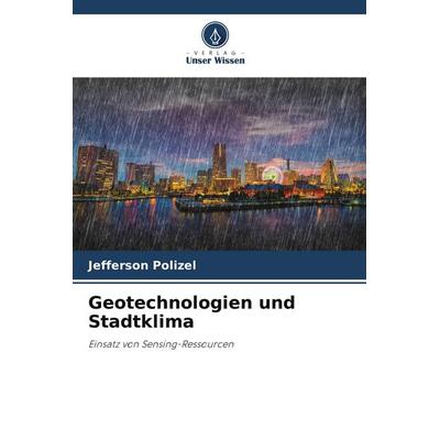 Geotechnologien und Stadtklima, Taschenbuch von Jefferson Polizel, Verlag Unser Wissen, 978-620-5-88342-6