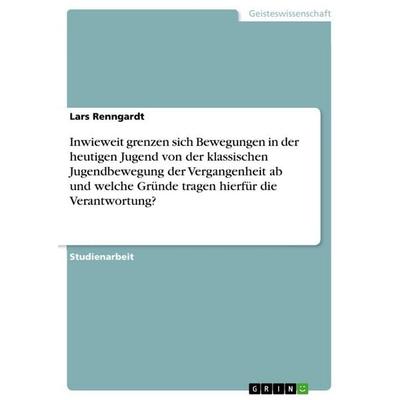 Inwieweit grenzen sich Bewegungen in der heutigen Jugend von der klassischen Jugendbewegung der Vergangenheit ab und welche Gründe tragen hierfür die