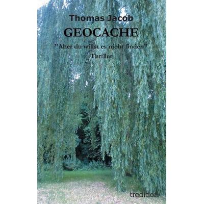 GEOCACHE, Taschenbuch von Thomas Jacob, Tredition, 978-3-8495-7714-8
