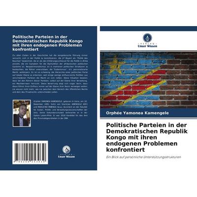 Politische Parteien in der Demokratischen Republik Kongo mit ihren endogenen Problemen konfrontiert, Taschenbuch von Orphée Yamonea Kamengele, Verlag