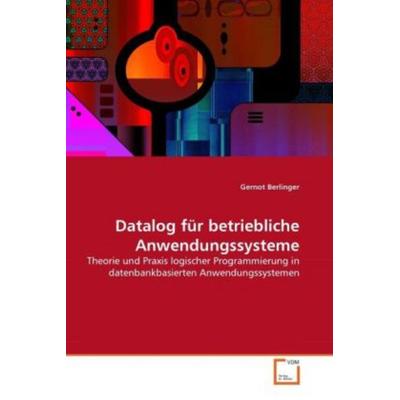 Datalog für betriebliche Anwendungssysteme, Taschenbuch von Gernot Berlinger, VDM, 978-3-639-28907-7
