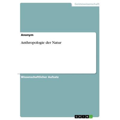 Anthropologie der Natur, Taschenbuch von Anonymous, GRIN, 978-3-640-90763-2