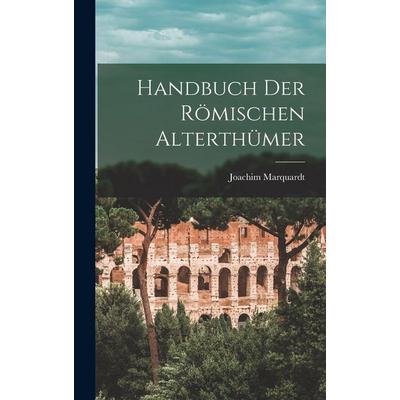 Handbuch Der Römischen Alterthümer, Gebundene Ausgabe von Joachim Marquardt, Legare Street Press, 978-1-01-897227-5