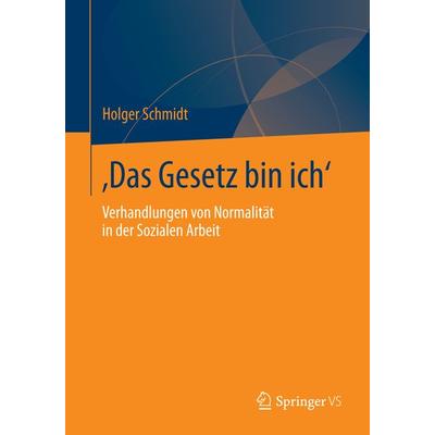 ‚Das Gesetz bin ich‘, Taschenbuch von Holger Schmidt, Springer Fachmedien Wiesbaden GmbH, 978-3-658-03826-7
