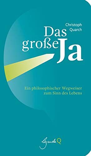 Christoph Quarch - Das große Ja: Ein philosophischer Wegweiser zum Sinn des Lebens - Preis vom 18.10.2026 19:22:15 h