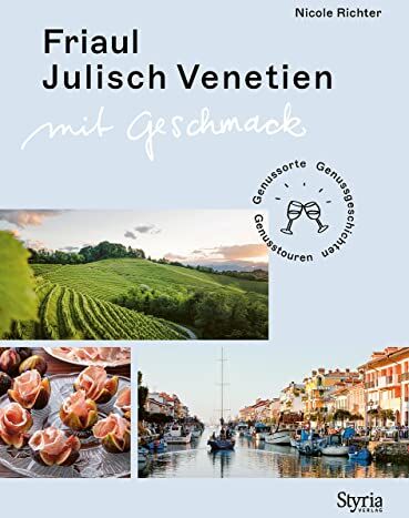 Nicole Richter - Friaul-Julisch Venetien mit Geschmack: Genussorte – Genusstouren – Genussgeschichten - Preis vom 18.10.2026 19:22:15 h