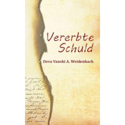 Vererbte Schuld, Gebundene Ausgabe von Deva Vanshi A. Weidenbach, Tredition, 978-3-7439-7251-3