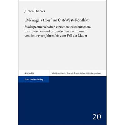 „Ménage à trois“ im Ost-West-Konflikt, Gebundene Ausgabe von Jürgen Dierkes, Franz Steiner Verlag, 978-3-515-13563-4