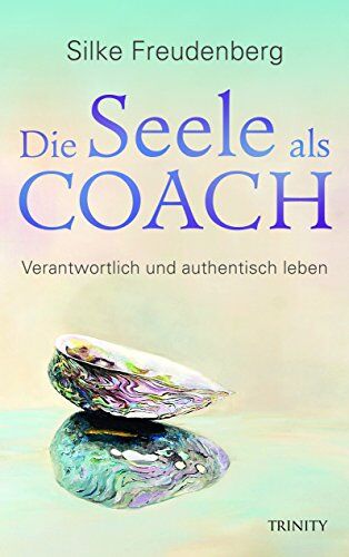 Silke Freudenberg - Die Seele als Coach: Verantwortlich und authentisch leben - Preis vom 10.10.2026 11:48:34 h