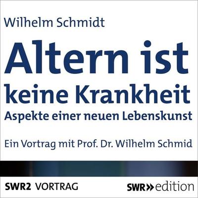 Altern ist keine Krankheit - Wilhelm Schmid, Audio, 9783956153792