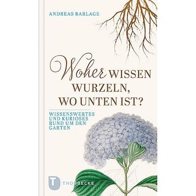 Woher wissen Wurzeln, wo unten ist?, Gebundene Ausgabe von Andreas Barlage, Jan Thorbecke Verlag