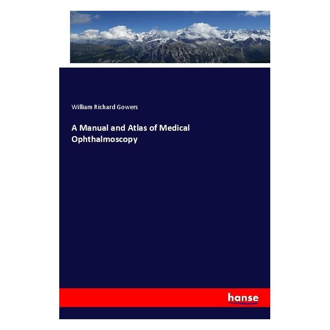Hansebooks A Manual and Atlas of Medical Ophthalmoscopy (Englisch, Softcover, William Richard Gowers) (56084153)