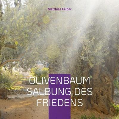 Olivenbaum, Taschenbuch von Matthias Felder, BoD – Books on Demand, 978-3-696-36195-2