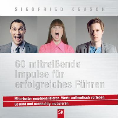 60 mitreißende Impulse für erfolgreiches Führen, Gebundene Ausgabe von Siegfried Keusch, BoD – Books on Demand, 978-3-7347-7342-6