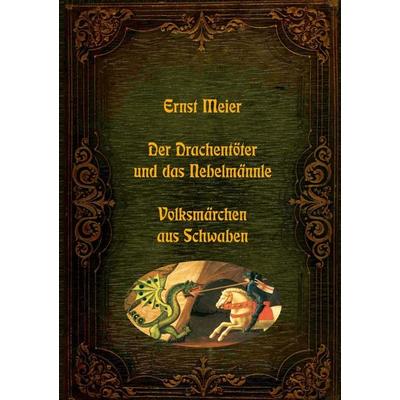 Der Drachentöter und das Nebelmännle - Volksmärchen aus Schwaben, Taschenbuch von Ernst Meier, BoD – Books on Demand, 978-3-7557-9611-4