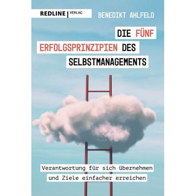 Die fünf Erfolgsprinzipien des Selbstmanagements, Taschenbuch von Benedikt Ahlfeld, Redline, 978-3-86881-850-5