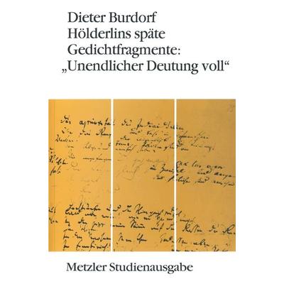 Hölderlins späte Gedichtfragmente: 'Unendlicher Deutung voll'; Taschenbuch von Dieter Burdorf, J.B. Metzler, Part of Springer Nature - Springer-Verlag