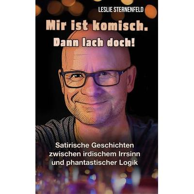 Mir ist komisch. Dann lach doch!, Gebundene Ausgabe von Leslie Sternenfeld, OCM, 978-3-949902-28-4
