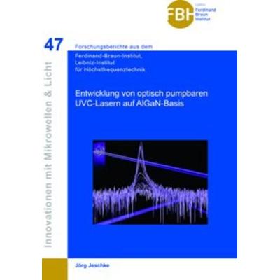 Entwicklung von optisch pumpbaren UVC-Lasern auf AIGaN-Basis (Band 47), Taschenbuch von Jörg Jeschke, Cuvillier Verlag, 978-3-7369-9918-3