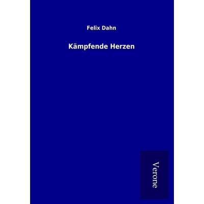 Kämpfende Herzen, Taschenbuch von Felix Dahn, BoD - Books on Demand